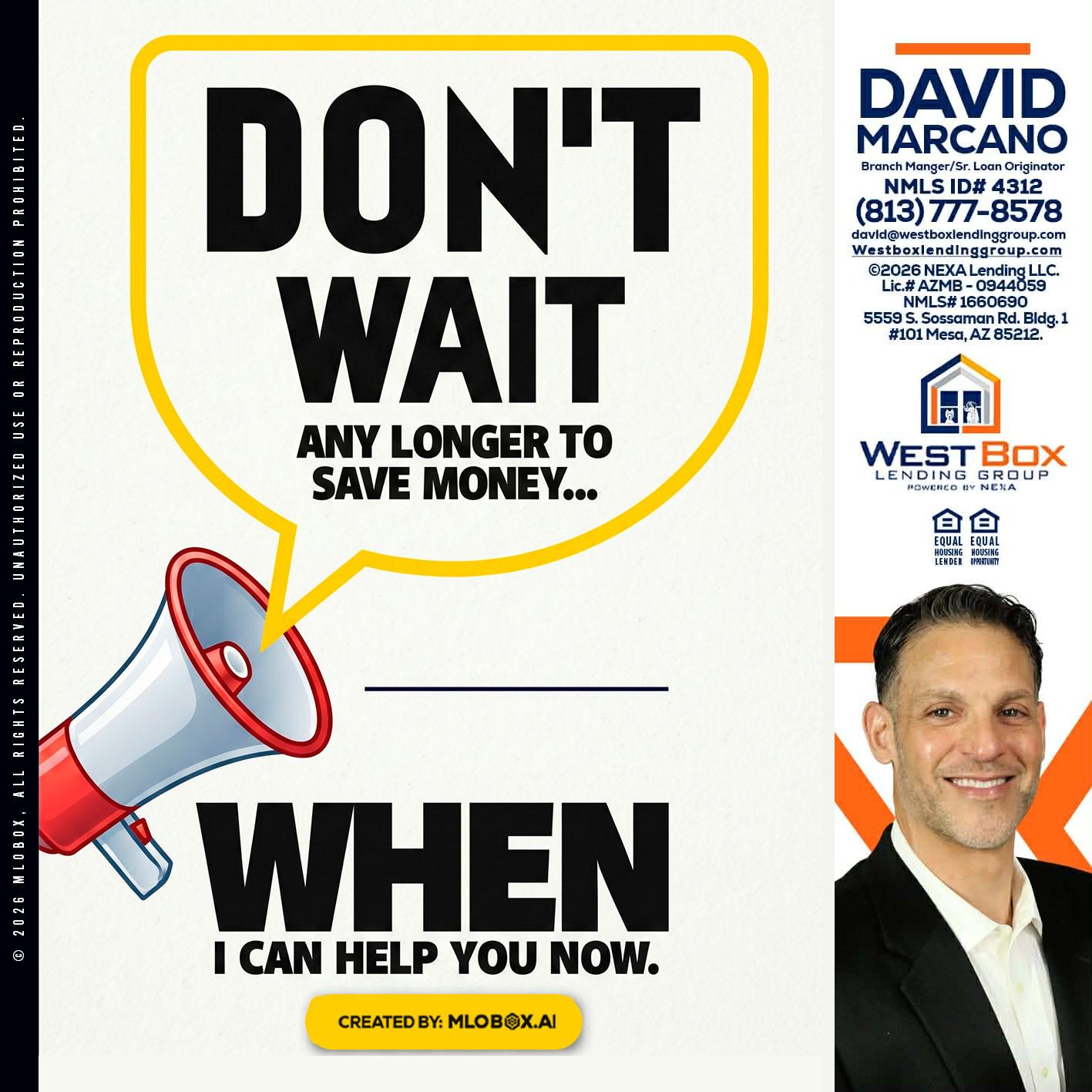 DONT WAIT - David Marcano -Branch Manager/Sr. Loan Originator